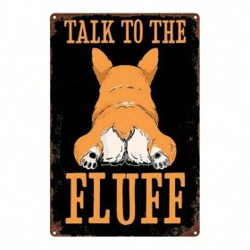 CIFbuy Cute Corgi Dog Butt Metal Wall Sign 8x12 Inch, 2D Flat Iron Art Wall Decor With Talk To The Fluff Phrase, Durable Welsh Corgi Th TikTok, T (Option: defaulttitle)